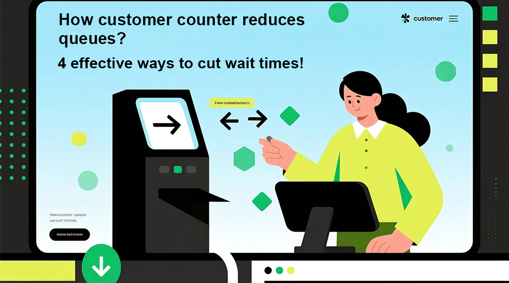How customer counter reduces queues? 4 effective ways to cut wait times!