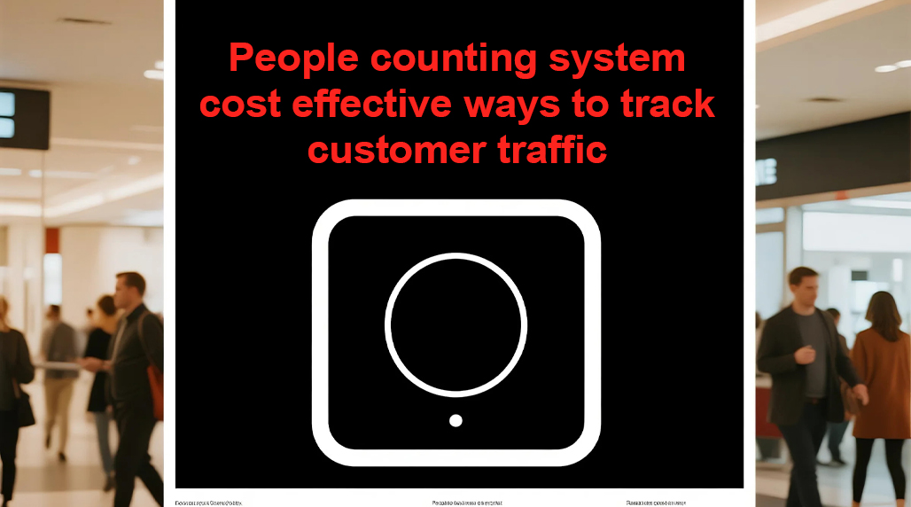 People counting system cost effective ways to track customer traffic