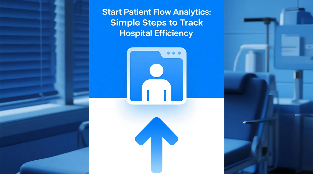 Start Patient Flow Analytics: Simple Steps to Track Hospital Efficiency