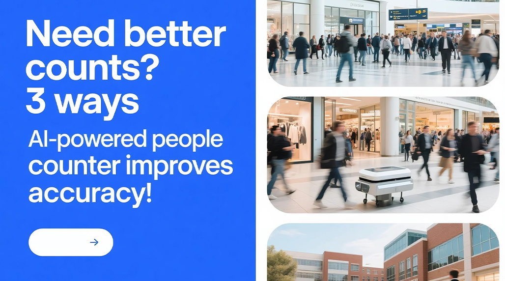 Need better counts? 3 ways AI-powered people counter improves accuracy!