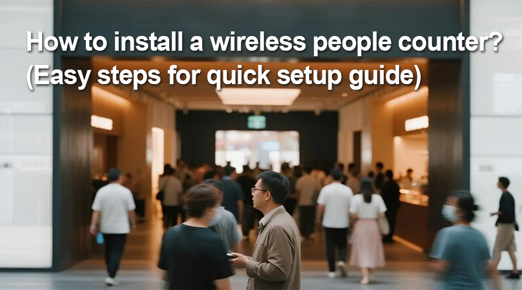 How to install a wireless people counter? (Easy steps for quick setup guide)