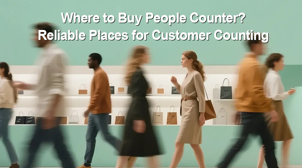 Where to Buy People Counter? Reliable Places for Customer Counting - Foorir